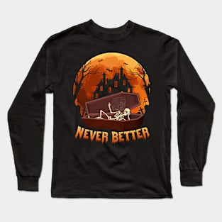 Never Better Skeleton Skull Halloween Long Sleeve T-Shirt